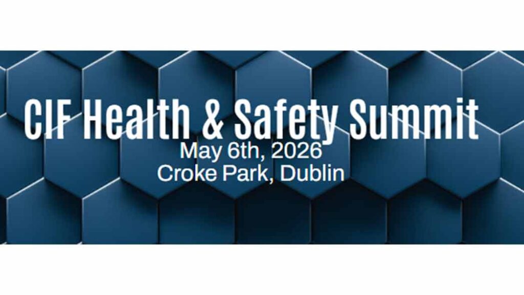Health and safety summit hosted by the CIF in Dublin in 2026.